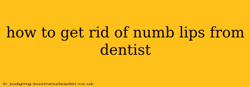 how to get rid of numb lips from dentist