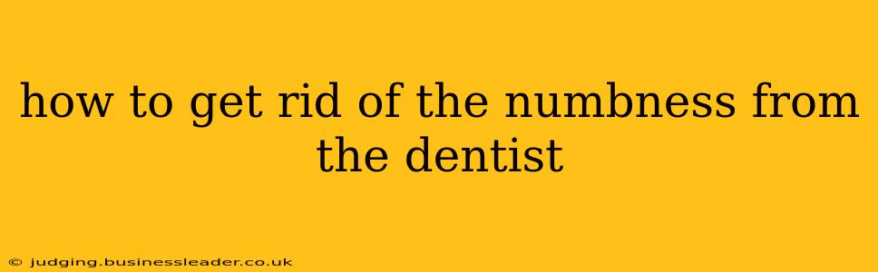 how to get rid of the numbness from the dentist