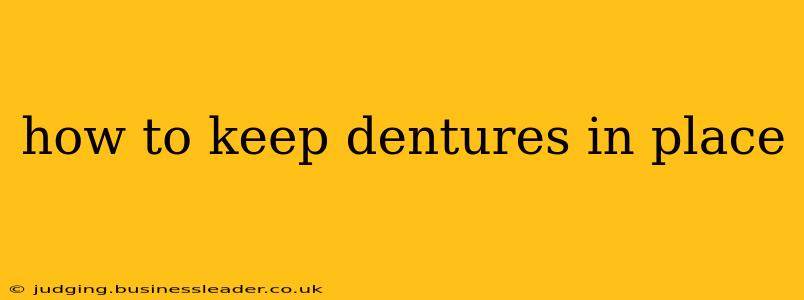 how to keep dentures in place