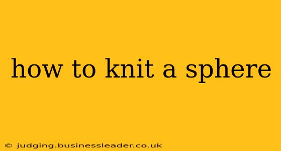 how to knit a sphere