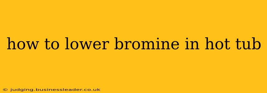 how to lower bromine in hot tub