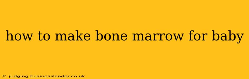 how to make bone marrow for baby