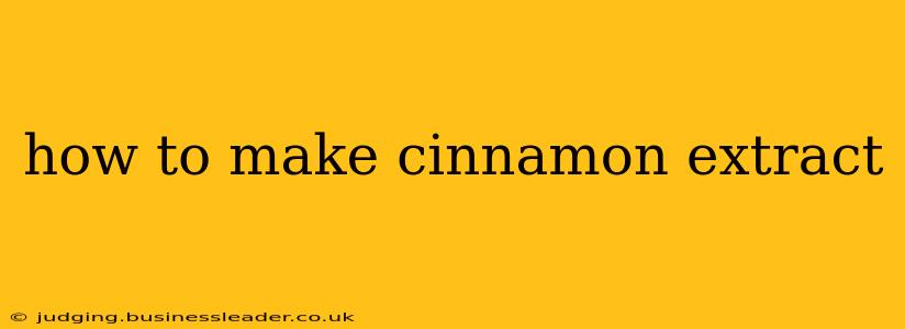 how to make cinnamon extract