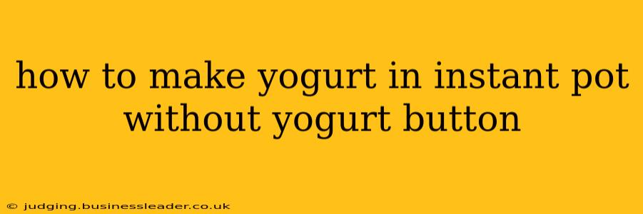 how to make yogurt in instant pot without yogurt button