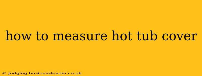how to measure hot tub cover
