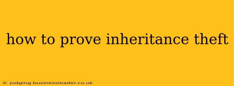 how to prove inheritance theft