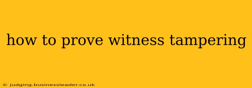 how to prove witness tampering