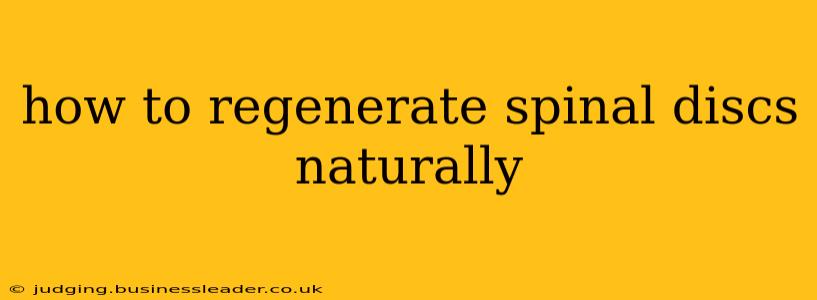 how to regenerate spinal discs naturally