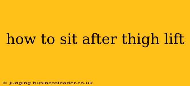 how to sit after thigh lift