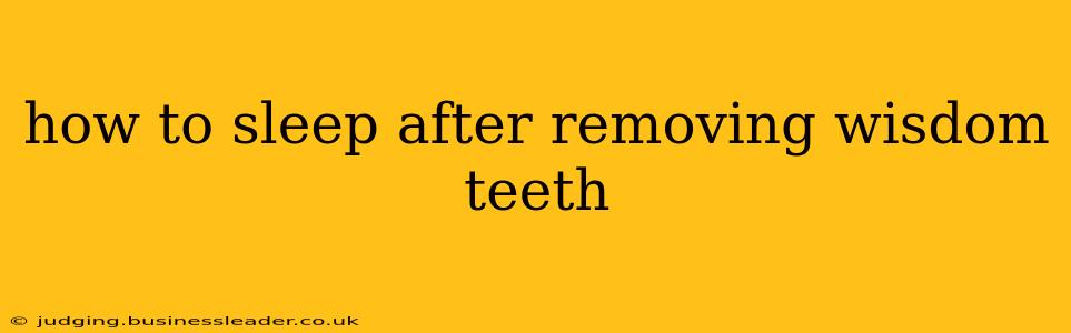 how to sleep after removing wisdom teeth