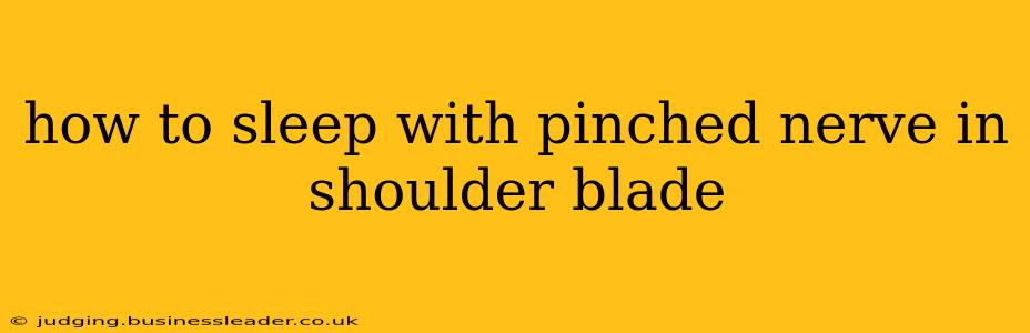 how to sleep with pinched nerve in shoulder blade