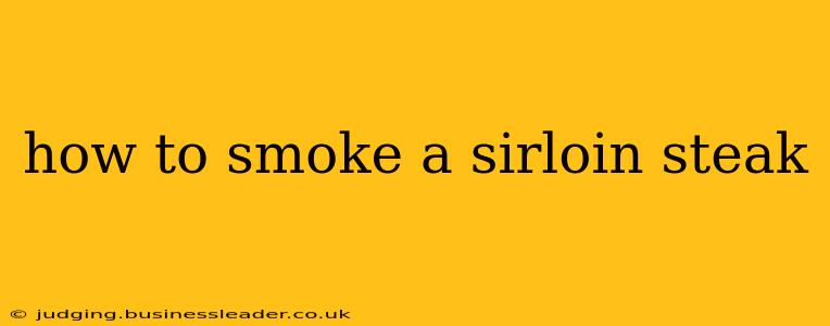 how to smoke a sirloin steak