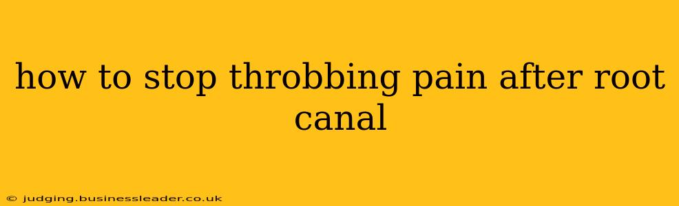 how to stop throbbing pain after root canal