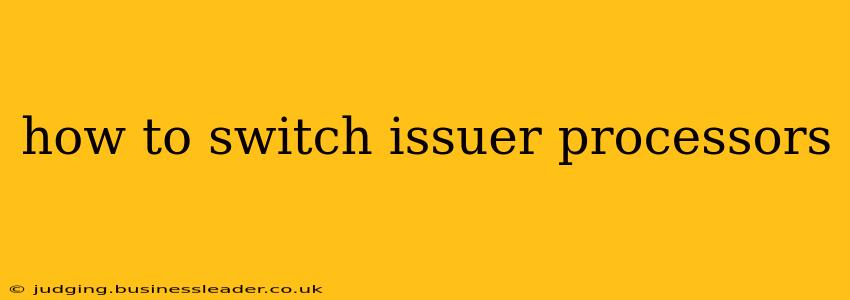 how to switch issuer processors