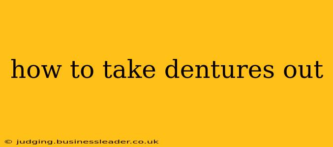 how to take dentures out