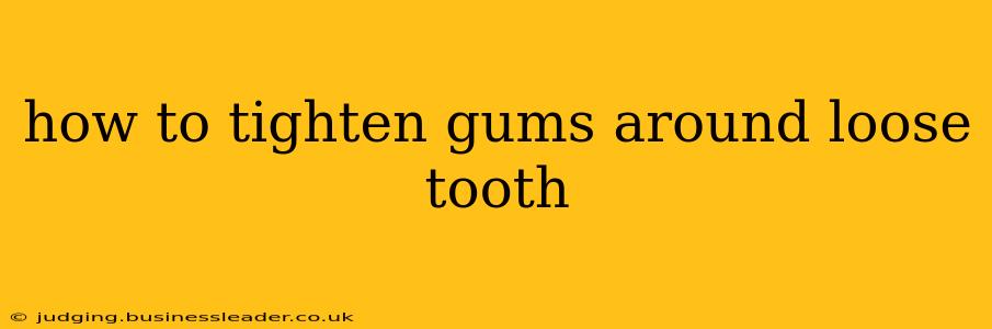 how to tighten gums around loose tooth