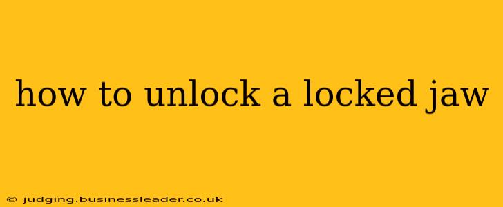 how to unlock a locked jaw