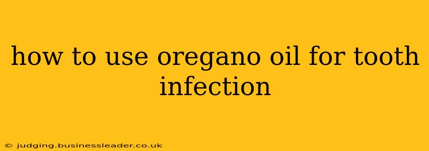 how to use oregano oil for tooth infection