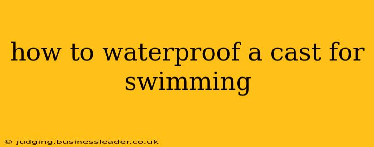 how to waterproof a cast for swimming