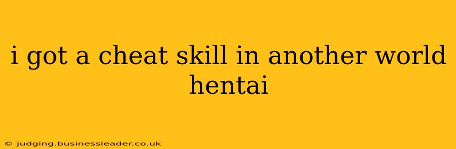 i got a cheat skill in another world hentai i got a cheat skill in another world hentai
