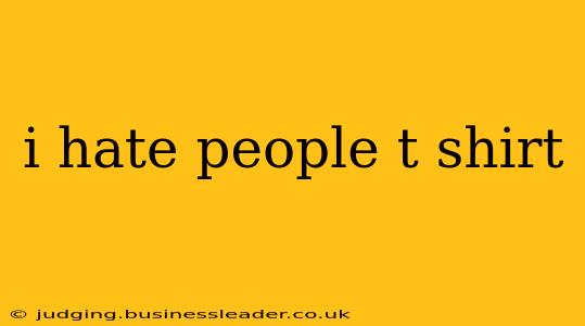 i hate people t shirt