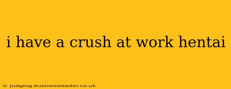 i have a crush at work hentai i have a crush at work hentai