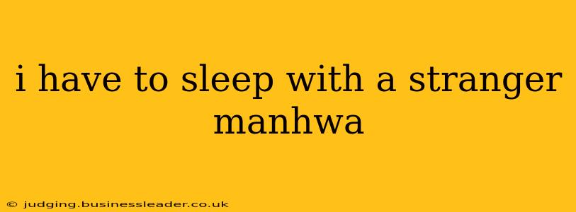 i have to sleep with a stranger manhwa