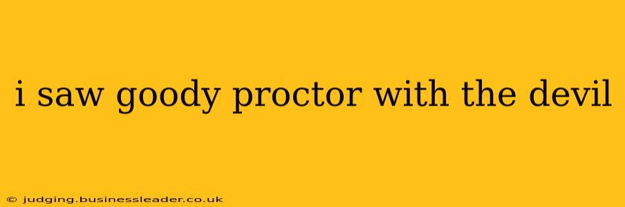 i saw goody proctor with the devil