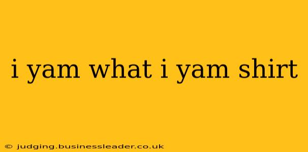 i yam what i yam shirt