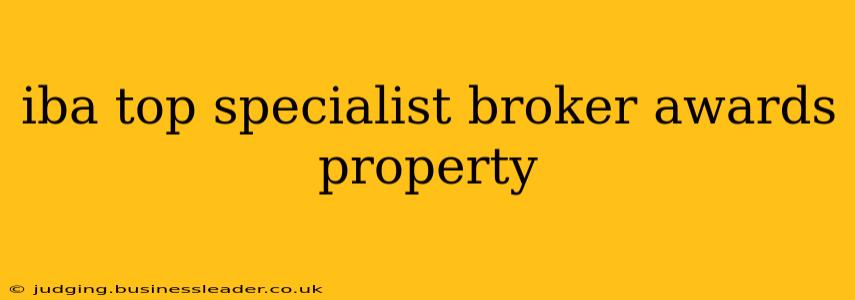 iba top specialist broker awards property