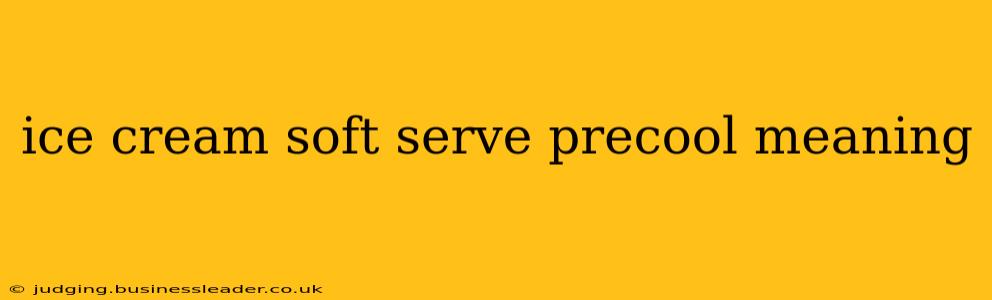 ice cream soft serve precool meaning