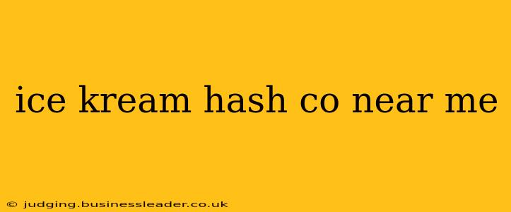 ice kream hash co near me