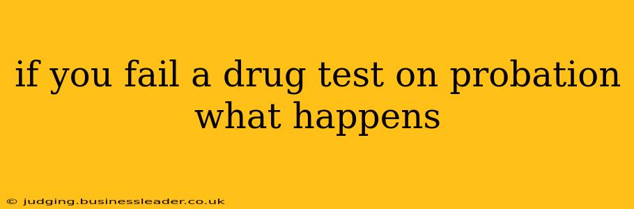 if you fail a drug test on probation what happens