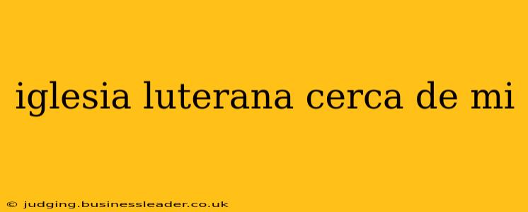 iglesia luterana cerca de mi