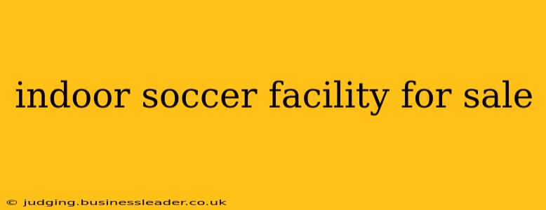 indoor soccer facility for sale