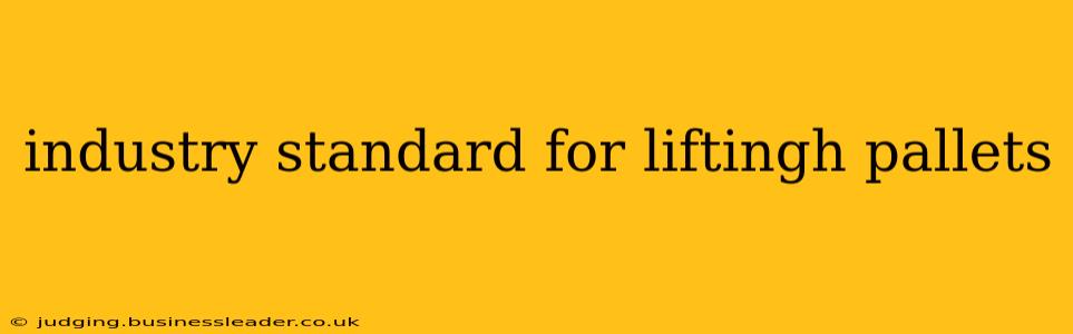 industry standard for liftingh pallets