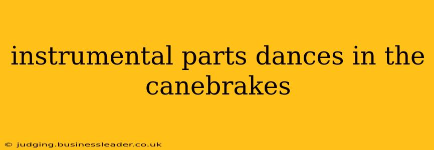 instrumental parts dances in the canebrakes