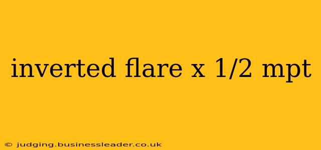 inverted flare x 1/2 mpt