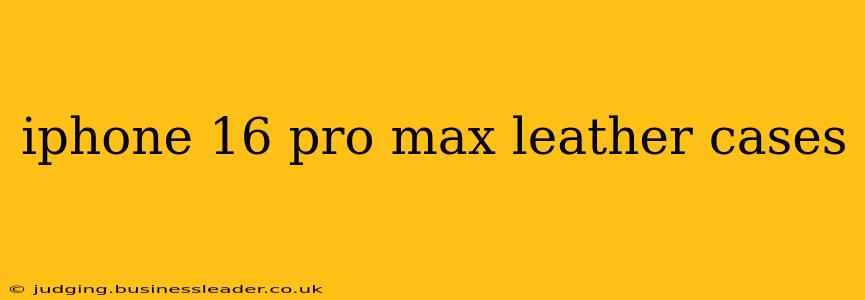 iphone 16 pro max leather cases