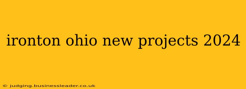 ironton ohio new projects 2024