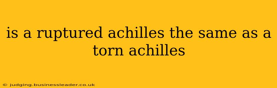 is a ruptured achilles the same as a torn achilles