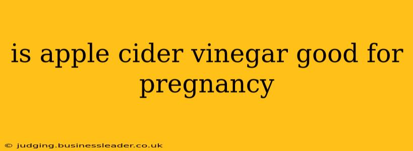 is apple cider vinegar good for pregnancy
