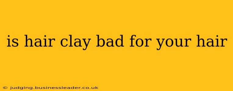 is hair clay bad for your hair