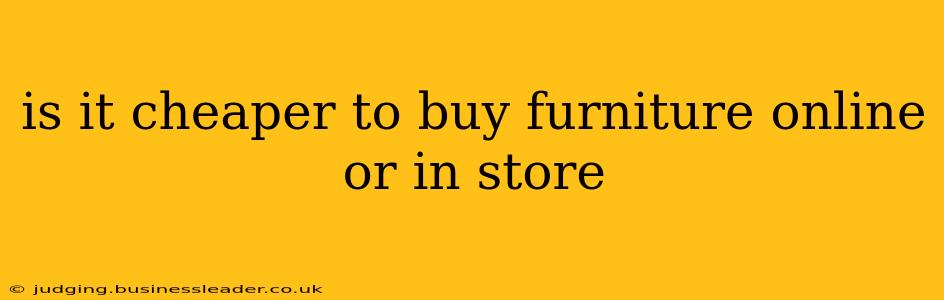 is it cheaper to buy furniture online or in store