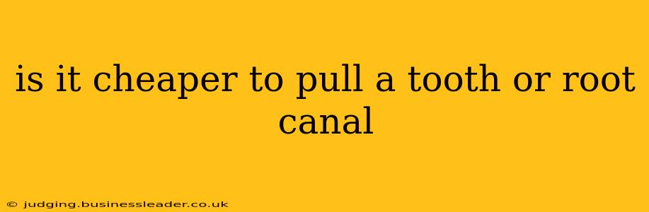 is it cheaper to pull a tooth or root canal