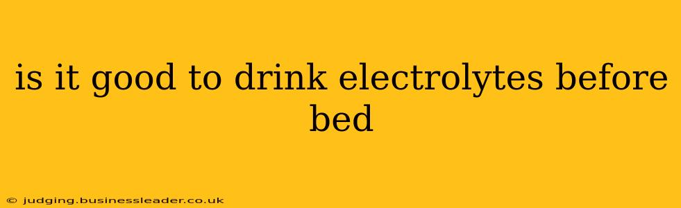 is it good to drink electrolytes before bed