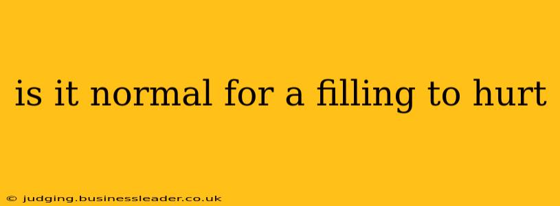 is it normal for a filling to hurt