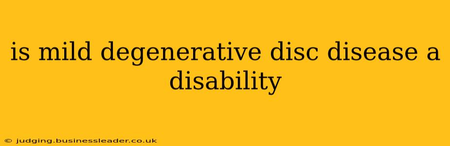 is mild degenerative disc disease a disability