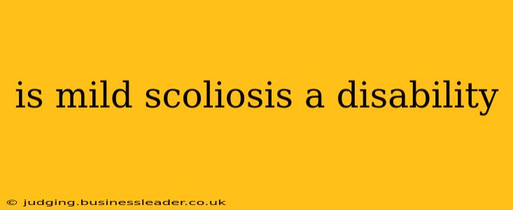 is mild scoliosis a disability