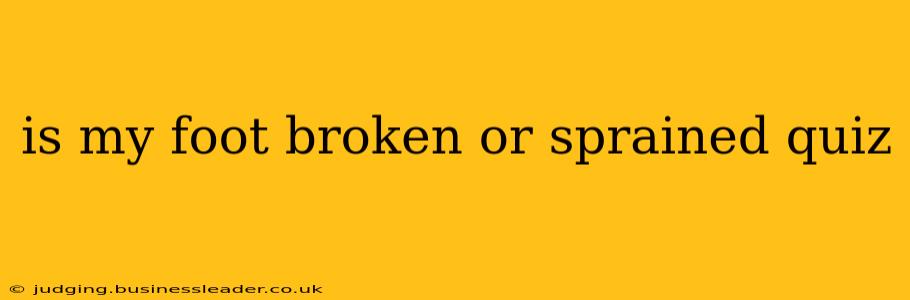 is my foot broken or sprained quiz